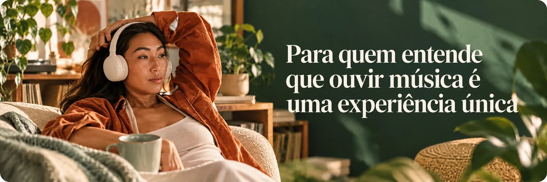 Para quem entende que ouvir música é uma experiência única